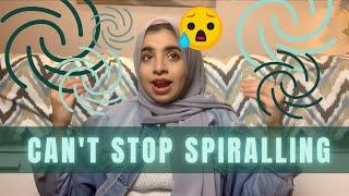 How to stop SPIRALLING: What To Do When You Can't Control Your Thoughts