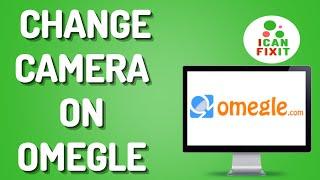 How To Change Camera On Omegle (Full Guide)