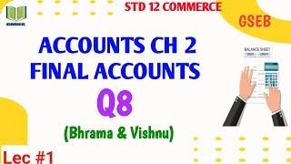 std 12 commerce Accounts ch 2 final accounts q8 bhrama & vishnu gseb | EM lec #1 revised trading