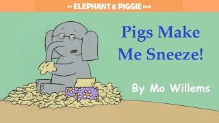 Pigs Make Me Sneeze! by Mo Willems | An Elephant & Piggie Read Aloud