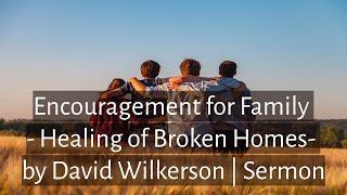 Encouragement for Family - Healing of Broken Homes by David Wilkerson | Sermon