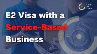 E2 Visa: Application with a Service-Based Business