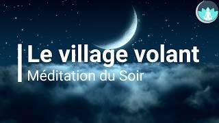 Méditation Guidée du Soir | Le village volant | Sommeil Profond