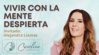 89. Vivir con la mente despierta | Alejandra Llamas