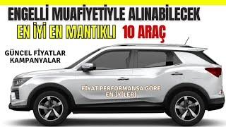 ENGELLİ RAPORUYLA ÖTV MUAF ALINABİLECEK EN İYİ EN MANTIKLI 10 ARAÇ| KAMPANYALI ALINACAK SUV ARAÇLAR