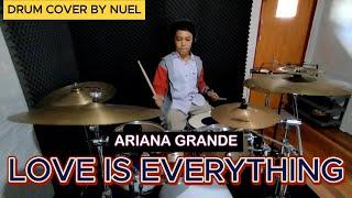 LOVE IS EVERYTHING - ARIANA GRANDE ( Drum cover by NUEL )