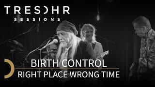 Birth Control - Right Place Wrong Time - TRESOHR SESSIONS