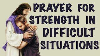 Prayer For Strength To Overcome Difficult Situations 