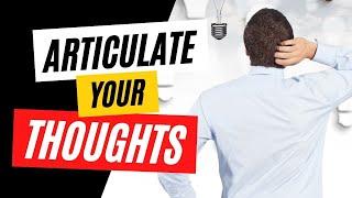 How To Articulate Your Thoughts Effectively
