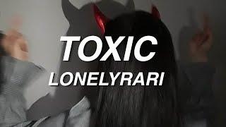 LONELYRARI - TOXIC (Lyrics)