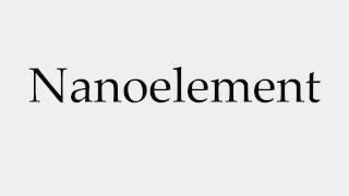 How to Pronounce Nanoelement