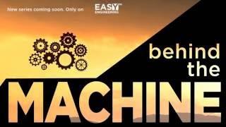 Behind The Machine - new series on Easy Engineering TV