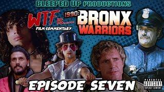 WTF IS.... "1990 THE BRONX WARRIORS" - EPISODE SEVEN