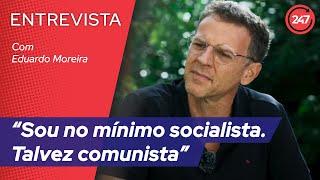 Eduardo Moreira: “Sou no mínimo socialista. Talvez comunista”