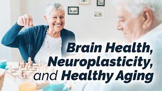 Brain Health, Neuroplasticity, and Aging: Supporting Cognition at Every Age