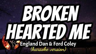 BROKEN HEARTED ME - ENGLAND DAN & FORD COLEY (karaoke version)