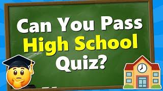 Are You SMARTER Than a High School Student?  General Knowledge Quiz 