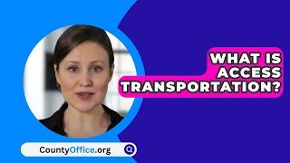 What Is Access Transportation? - CountyOffice.org