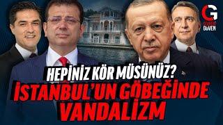 YÜZYILIN VANDALİZMİ: İSTANBULUN GÖBEĞİNDE