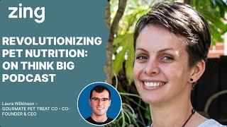 Revolutionizing Pet Nutrition: With Laura Wilkinson, CEO | Think Big With Dan & Qasim