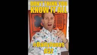 #DailyJonas 052 -  DON'T THINK YOU KNOW IT ALL