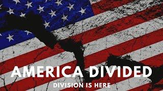 America Divided: Division is Here!