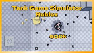 500k Points In Tank Game Simulator - ROBLOX