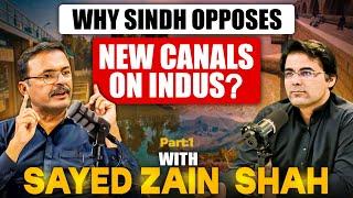 New Canals on Indus River:  Sayed Zain Shah reveals Why Sindh Opposes New Canals On Indus? Part-1