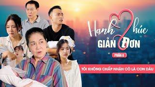 TÔI KHÔNG CHẤP NHẬN CÔ LÀ CON DÂU | Hạnh Phúc Giản Đơn Phần 6 | Phim Tình Cảm Gia Đình Gãy TV