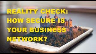 Reality Check: How Secure is Your Business Network?