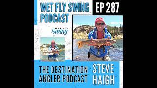 WFS 287 - The Destination Angler Podcast with Steve Haigh