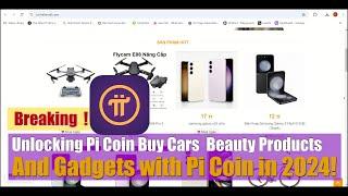 Unlocking Pi Coin Buy Cars Beauty Products and Gadgets with Cryptocurrency in 2024!