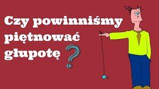 Czy powinniśmy piętnować głupotę?