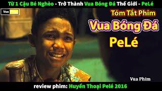 PeLé Từ một Cậu nhóc Nghèo trở thành Vua Bóng Đá - review phim cuộc đời Huyền Thoại Pele