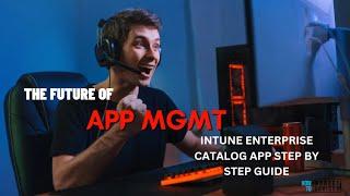 Intune Enterprise App Catalog App Model Explained