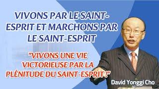 David Yonggi CHO SERMON - VIVONS PAR LE SAINT-ESPRIT & MARCHONS PAR LE SAINT-ESPRIT(Galates 5:16-26)