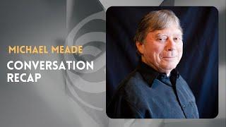 Conversation Recap on MICHAEL MEADE