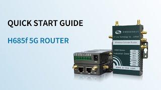 H685f - 5G INDUSTRIAL ROUTER - QUICK START GUIDE