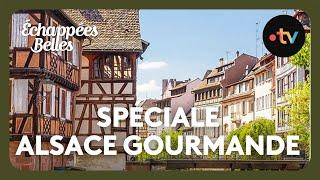 Spéciale Alsace gourmande - Échappées belles