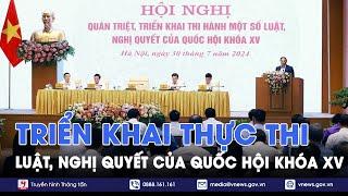 Triển khai thực thi Luật, Nghị quyết của Quốc hội Khóa XV - VNews