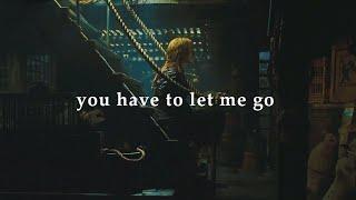You have to let me go