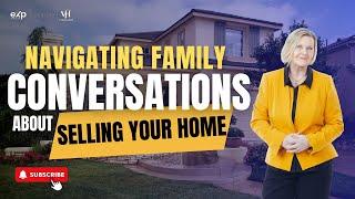 Navigating Family Conversations About Selling Your Home