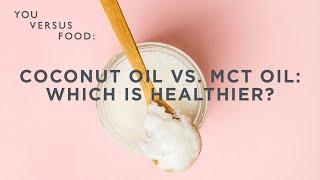 A dietitian explains the pros and cons of coconut and MCT oil | You Versus Food