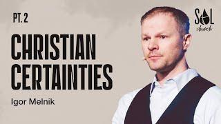 March 16, 2025 | Igor Melnilk | Christian Certainties Pt. 2