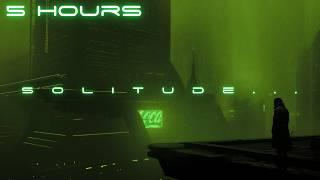 solitude... | Cyberpunk Ambient Mix: 5 Hour Continuous Blade Runner Music For Focus & Deep Sleep