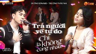 LK CHỈ LÀ KHÔNG CÙNG NHAU & TRẢ NGƯỜI VỀ TỰ DO | Dương Edward, Trương Thảo Nhi | Không Gian Cảm Xúc