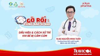 [Tập 10 - "Gỡ Rối" Cùng Bác Sĩ Nhi]Dấu Hiệu & Cách Xử Trí Khi Bé Bị Cảm Cúm