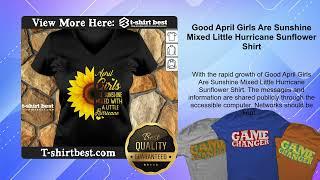 Good April Girls Are Sunshine Mixed Little Hurricane Sunflower Shirt