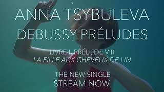 Anna Tsybuleva plays Debussy: La fille aux cheveux de lin - stream now!