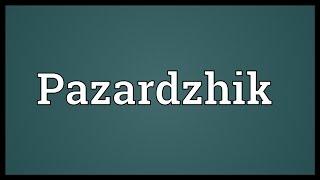 Pazardzhik Meaning